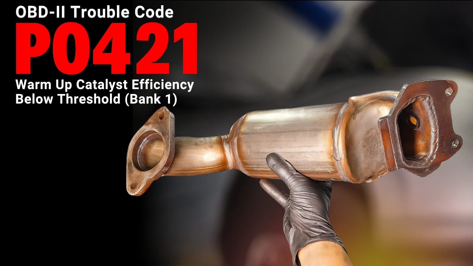 P0421: Warm Up Catalyst Efficiency Below Threshold (Bank 1) - OBD-II ...